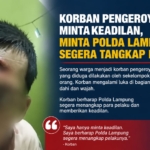 Kasus Pengeroyokan Lampung, Korban Minta Keadilan ke Kapolda